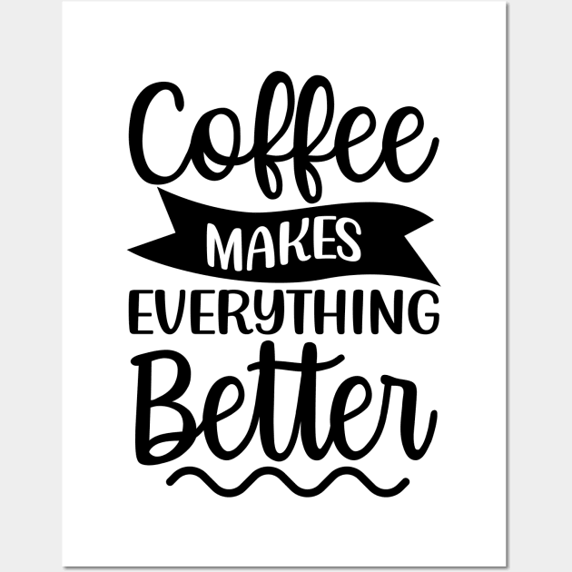 Coffee Makes Everything Better. Coffee Lover. Wall Art by That Cheeky Tee